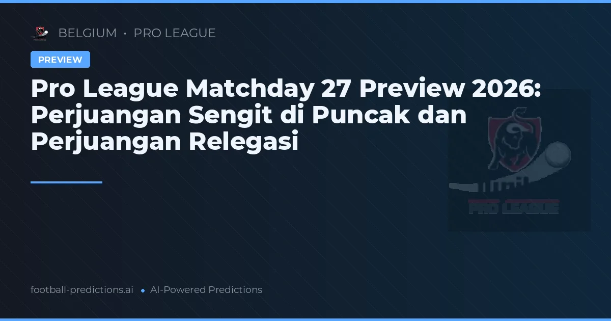 Pro League Matchday 27 Preview 2026: Perjuangan Sengit di Puncak dan Perjuangan Relegasi