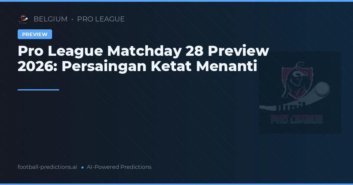Pro League Matchday 28 Preview 2026: Persaingan Ketat Menanti