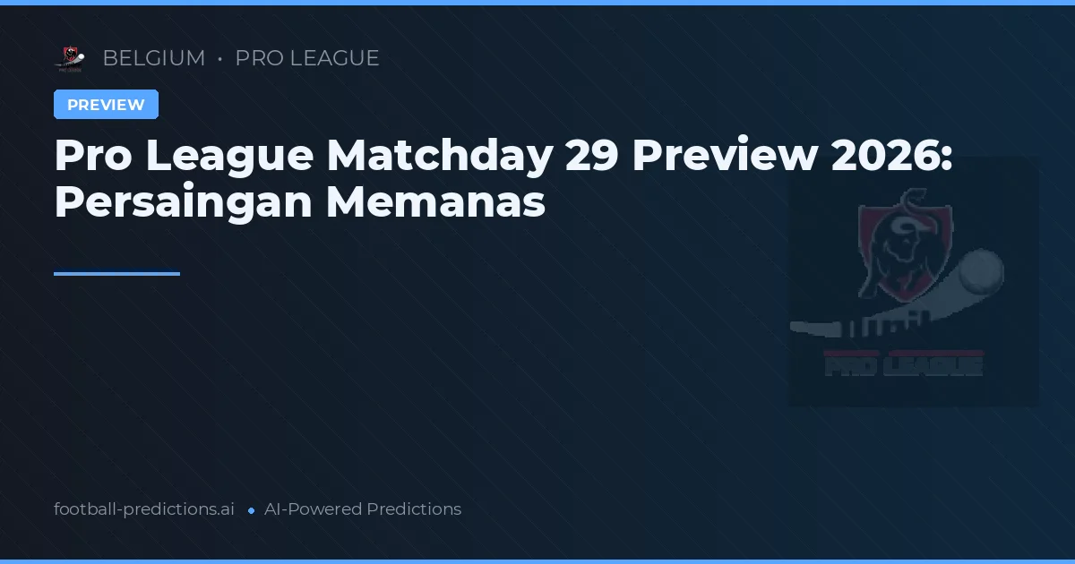 Pro League Matchday 29 Preview 2026: Persaingan Memanas