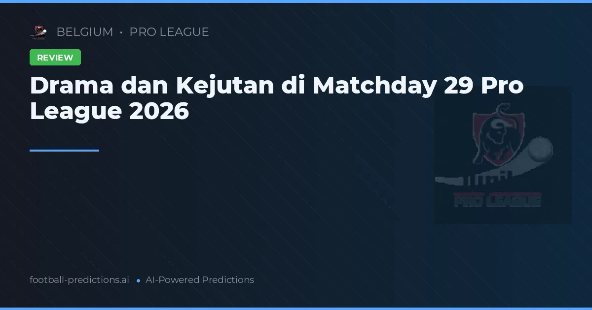 Drama dan Kejutan di Matchday 29 Pro League 2026