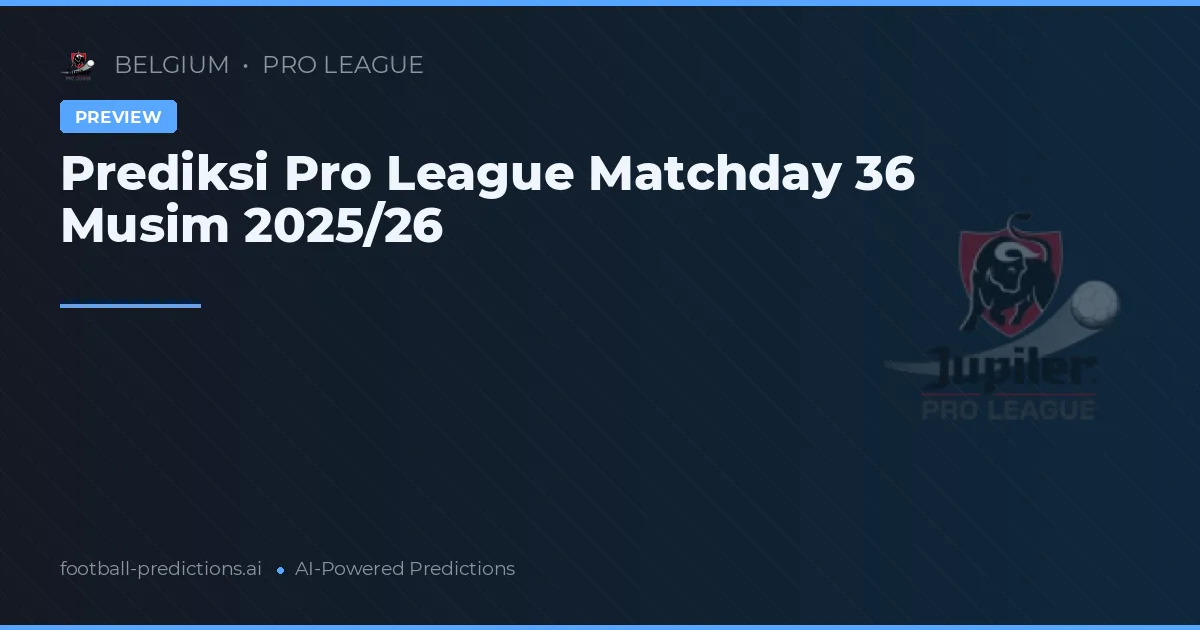 Prediksi Pro League Matchday 36 Musim 2025/26