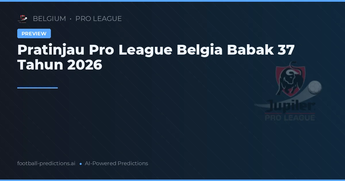 Pratinjau Pro League Belgia Babak 37 Tahun 2026