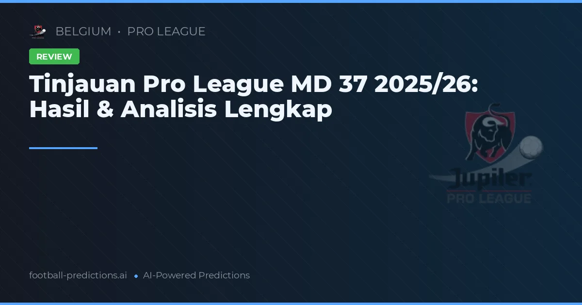 Review Liga Belgia Matchday 37 Musim 2026