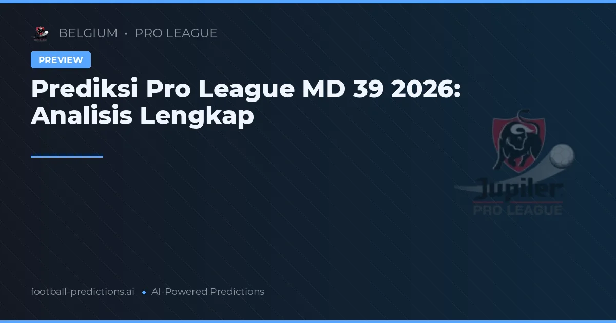Prediksi Pro League MD 39 2026: Analisis Lengkap