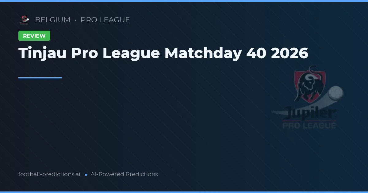 Tinjau Pro League Matchday 40 2026