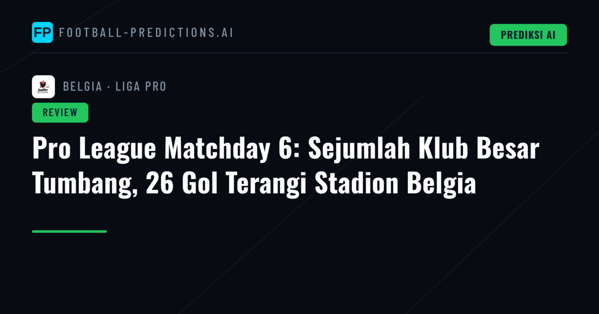 Pro League Matchday 6: Sejumlah Klub Besar Tumbang, 26 Gol Terangi Stadion Belgia