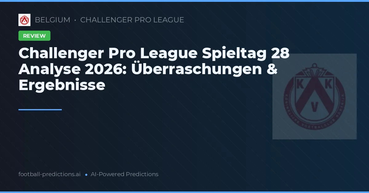 Challenger Pro League Spieltag 28 Analyse 2026: Überraschungen & Ergebnisse