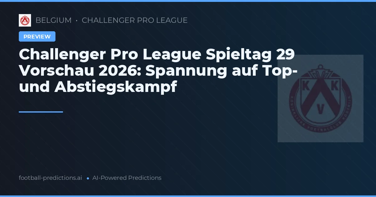Challenger Pro League Spieltag 29 Vorschau 2026: Spannung auf Top- und Abstiegskampf