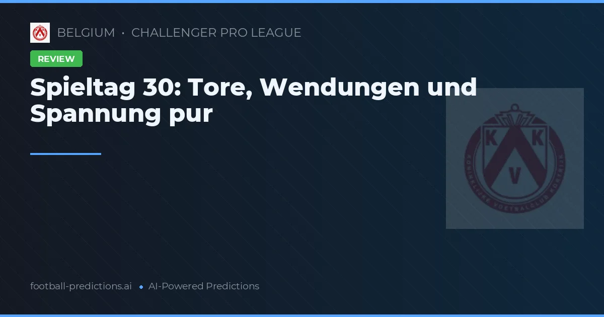 Spieltag 30: Tore, Wendungen und Spannung pur
