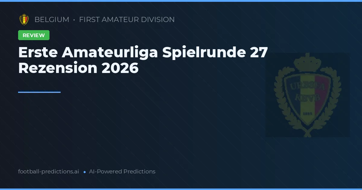 Erste Amateurliga Spielrunde 27 Rezension 2026