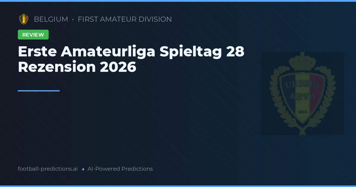 Erste Amateurliga Spieltag 28 Rezension 2026