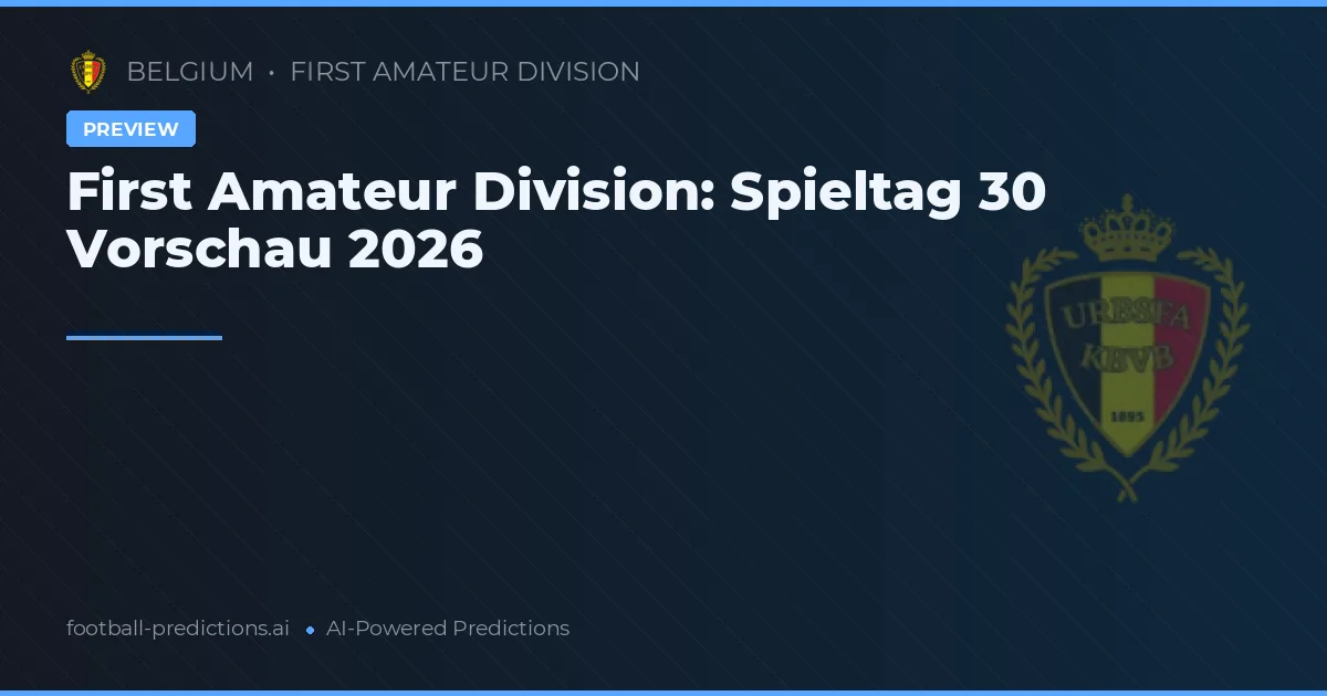 First Amateur Division: Spieltag 30 Vorschau 2026