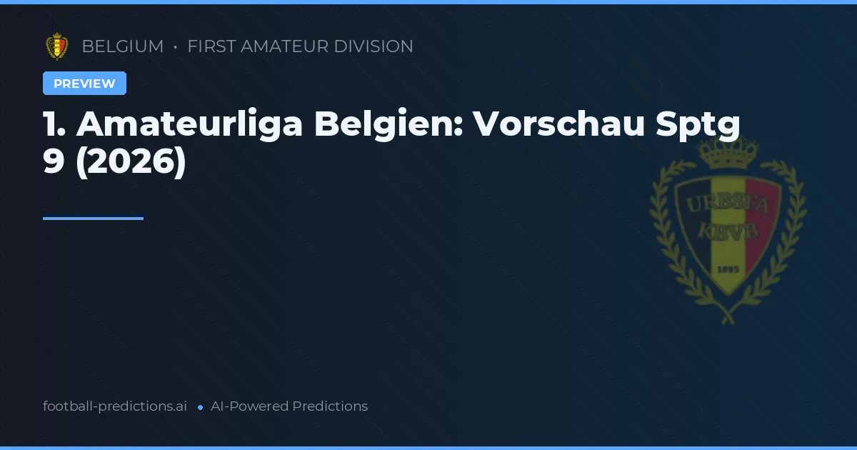 1. Amateurliga Belgien: Vorschau Sptg 9 (2026)