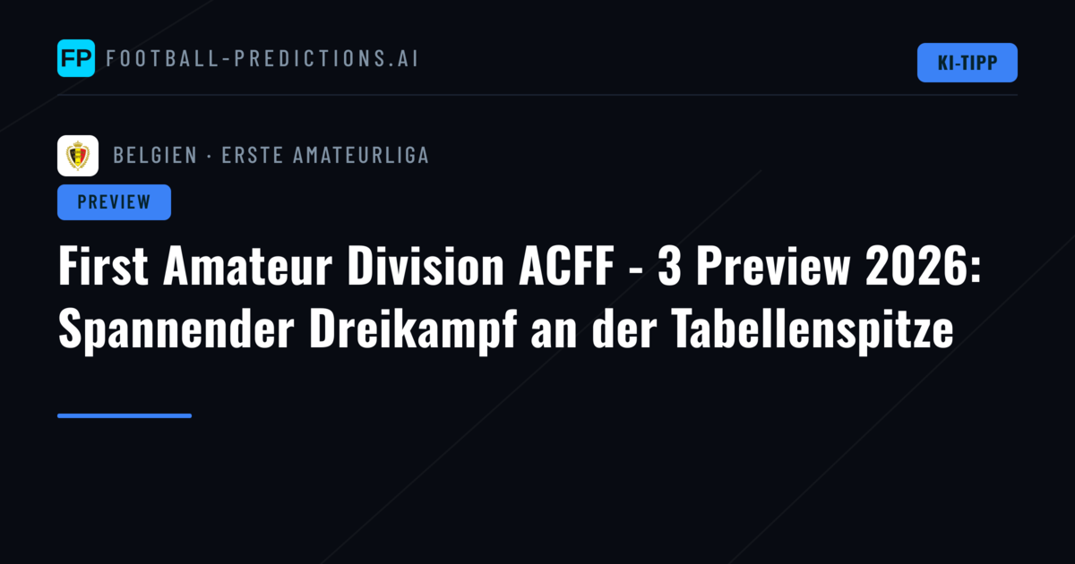 First Amateur Division ACFF - 3 Preview 2026: Spannender Dreikampf an der Tabellenspitze