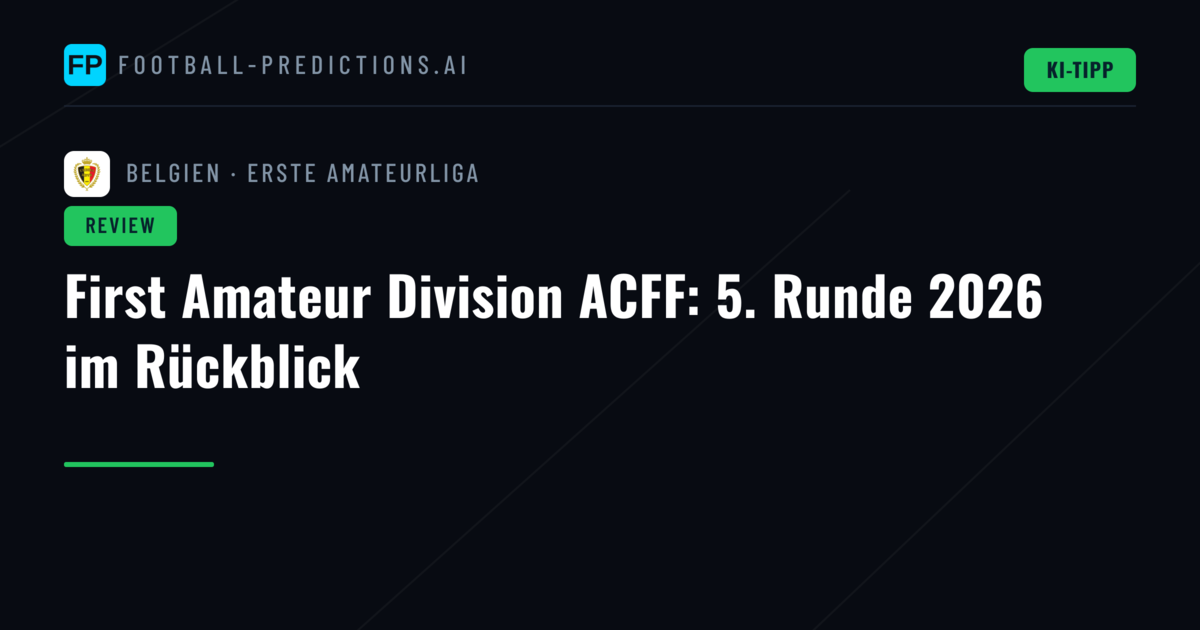 First Amateur Division ACFF: 5. Runde 2026 im Rückblick