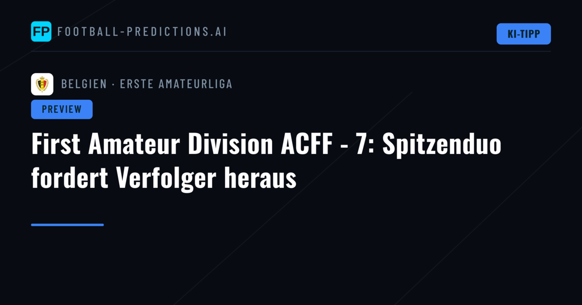 First Amateur Division ACFF - 7: Spitzenduo fordert Verfolger heraus