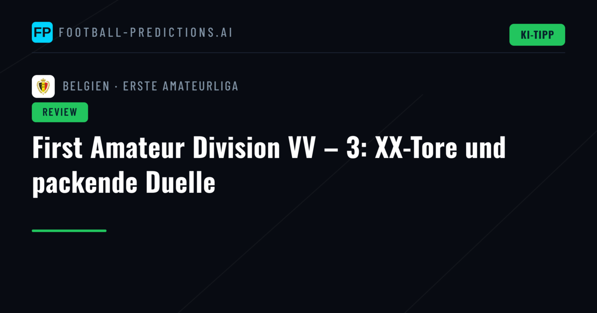 First Amateur Division VV – 3: XX-Tore und packende Duelle