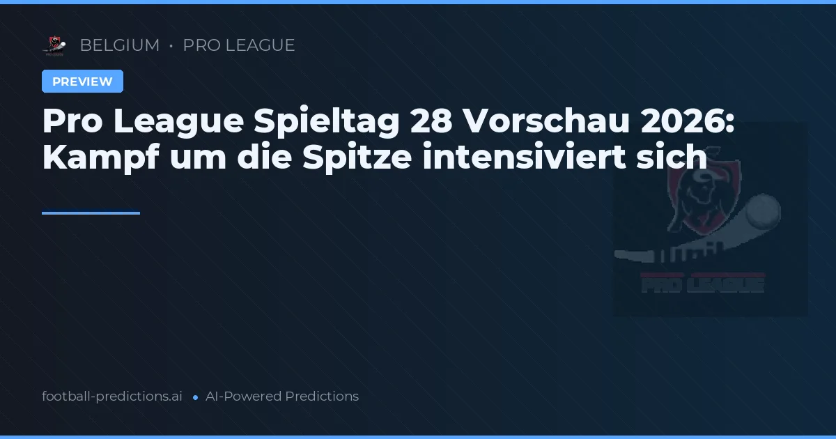 Pro League Spieltag 28 Vorschau 2026: Kampf um die Spitze intensiviert sich