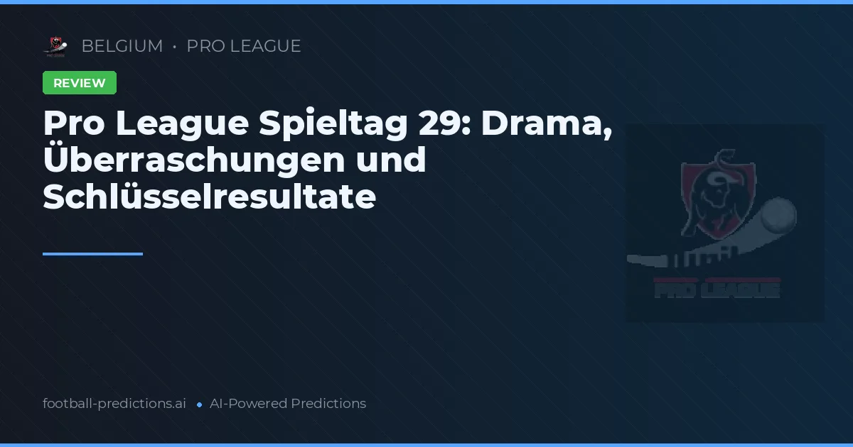 Pro League Spieltag 29: Drama, Überraschungen und Schlüsselresultate