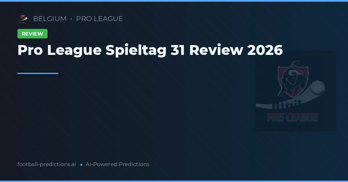 Pro League Spieltag 31 Review 2026