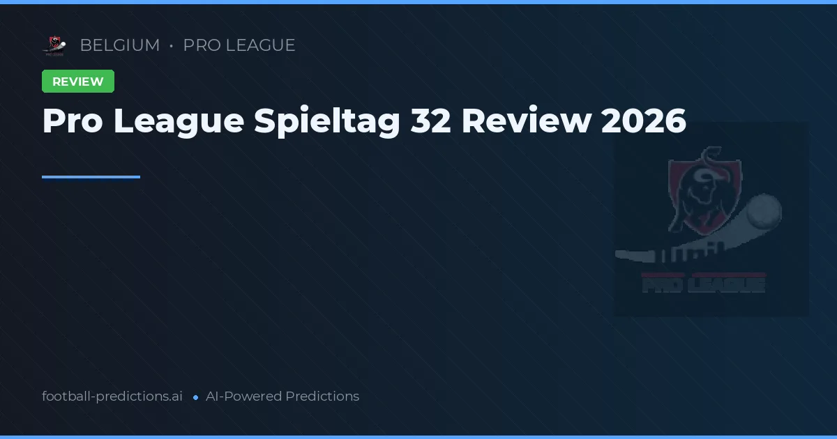Pro League Spieltag 32 Review 2026