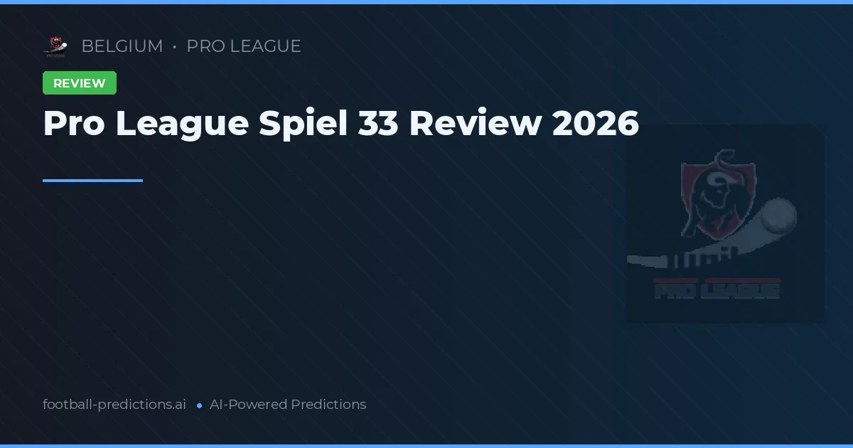 Pro League Spiel 33 Review 2026