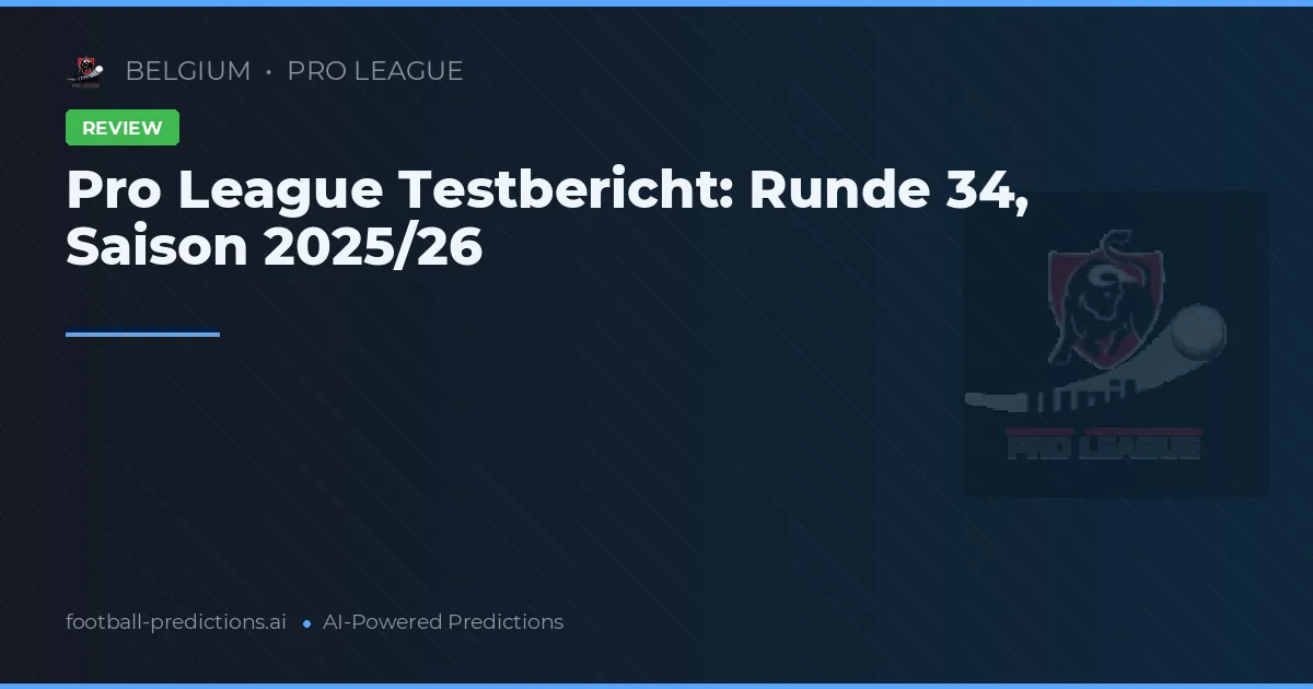 Pro League Testbericht: Runde 34, Saison 2025/26