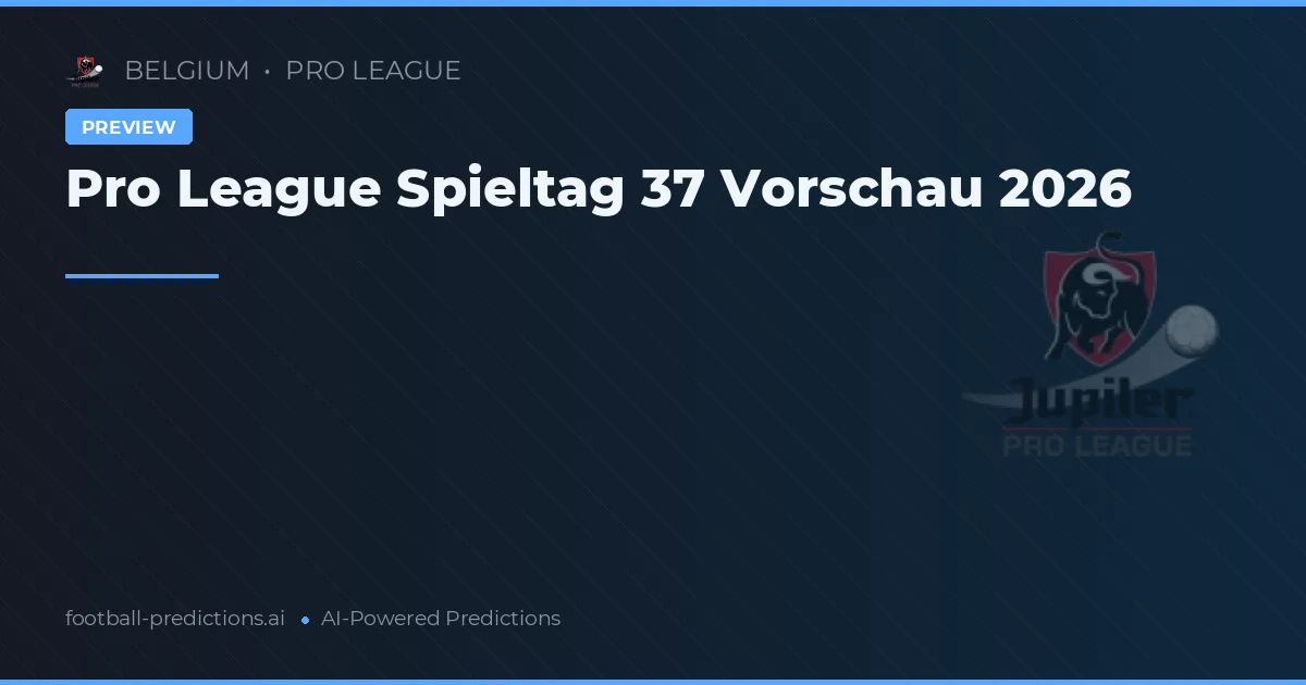 Pro League Spieltag 37 Vorschau 2026