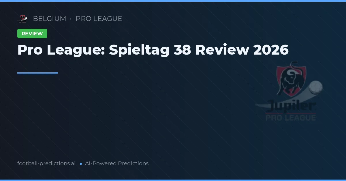 Pro League: Spieltag 38 Review 2026