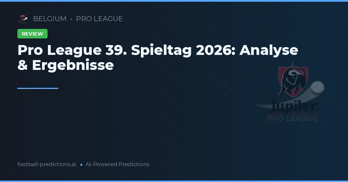 Pro League 39. Spieltag 2026: Analyse & Ergebnisse