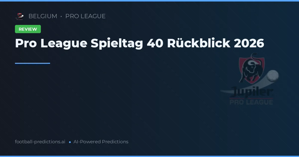Pro League Spieltag 40 Rückblick 2026