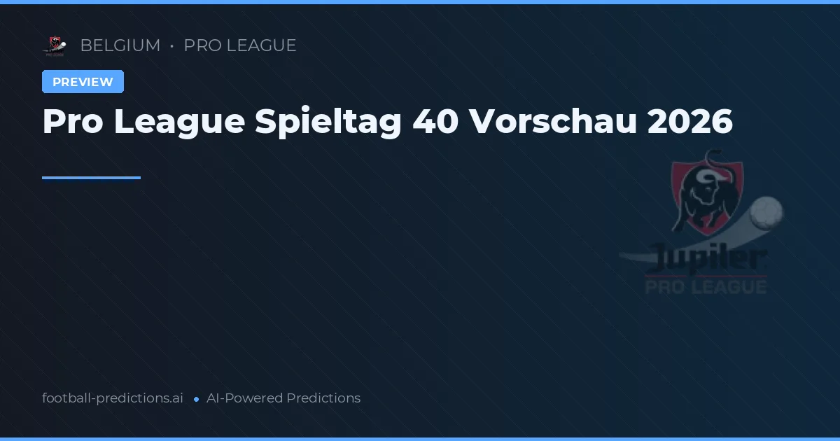 Pro League Spieltag 40 Vorschau 2026