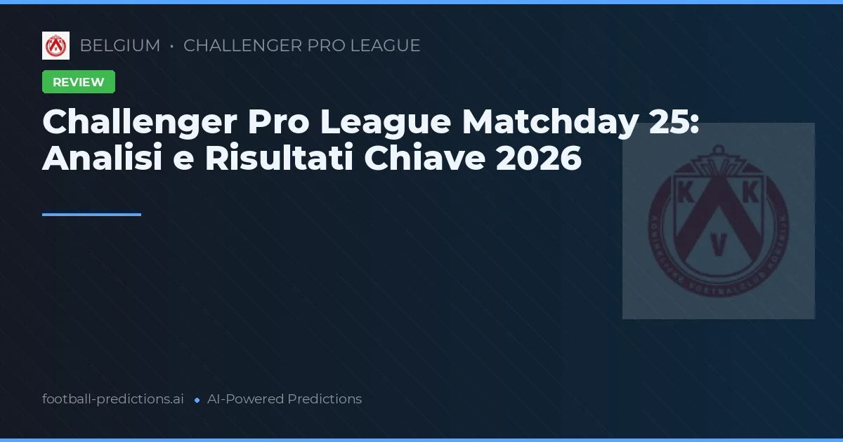 Challenger Pro League Matchday 25: Analisi e Risultati Chiave 2026
