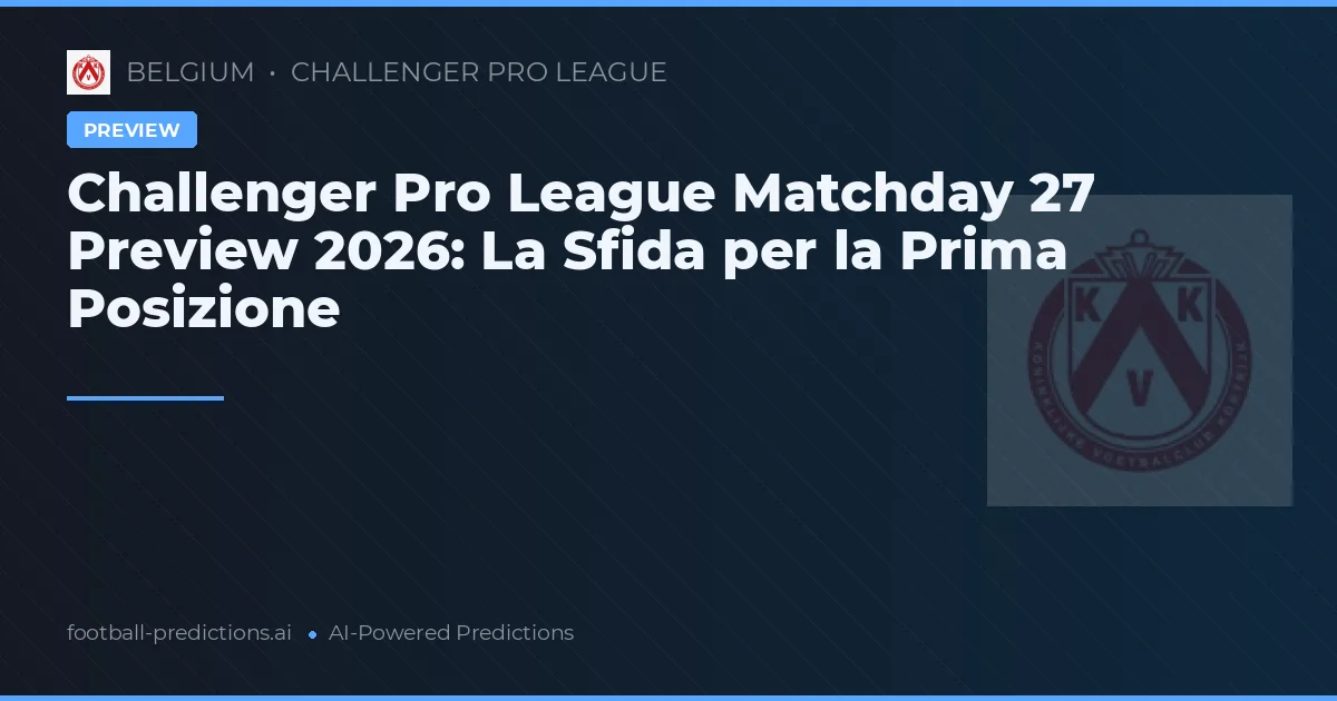 Challenger Pro League Matchday 27 Preview 2026: La Sfida per la Prima Posizione