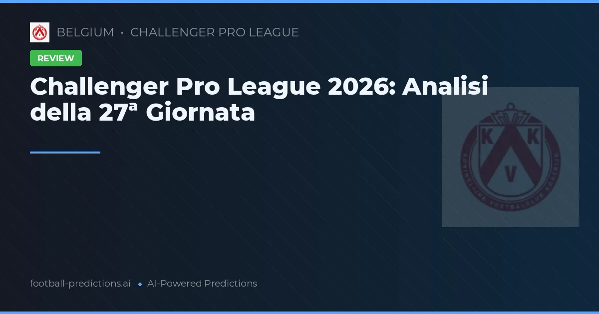 Challenger Pro League 2026: Analisi della 27ª Giornata