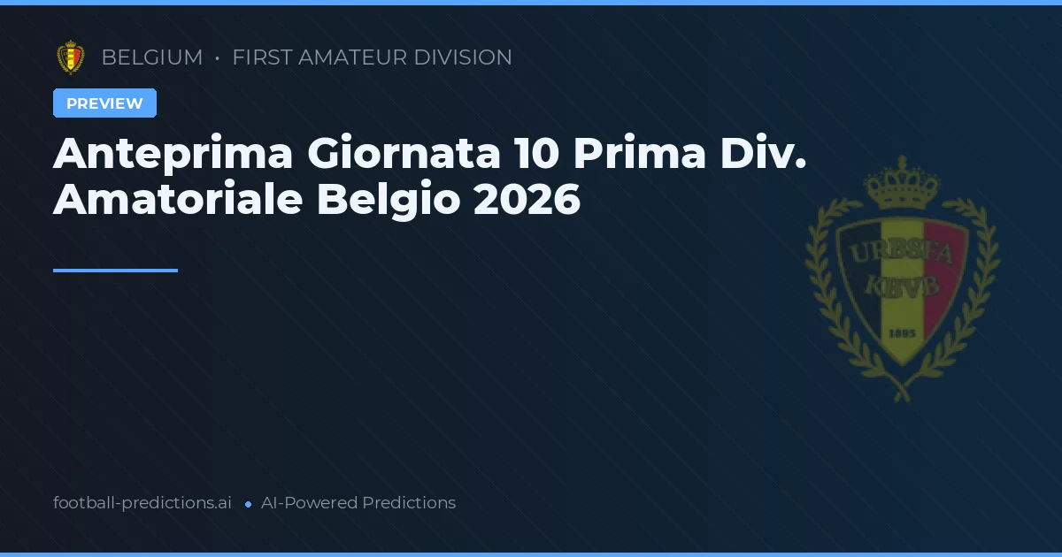 Anteprima Giornata 10 Prima Div. Amatoriale Belgio 2026