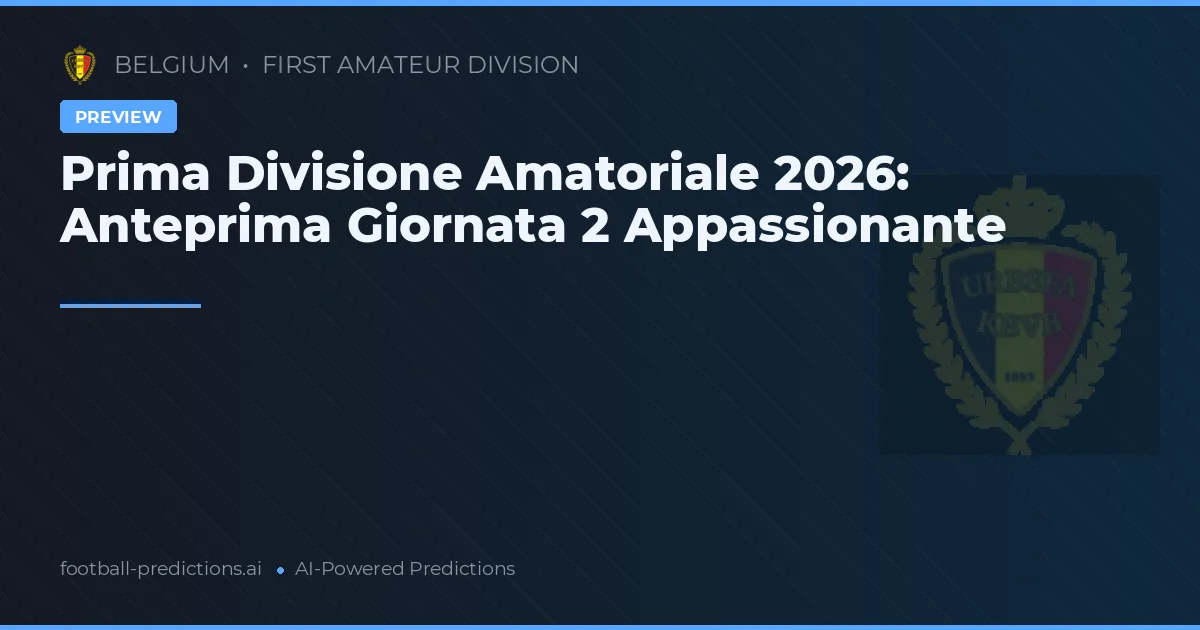 Prima Divisione Amatoriale 2026: Anteprima Giornata 2 Appassionante