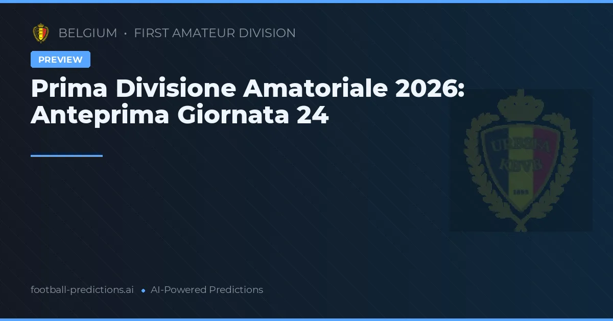 Prima Divisione Amatoriale 2026: Anteprima Giornata 24