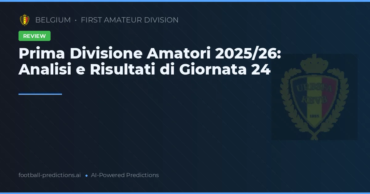 Prima Divisione Amatori 2025/26: Analisi e Risultati di Giornata 24