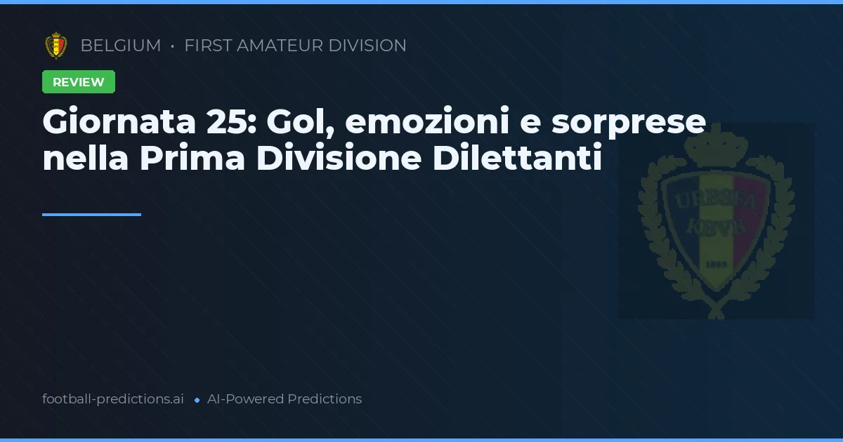 Giornata 25: Gol, emozioni e sorprese nella Prima Divisione Dilettanti