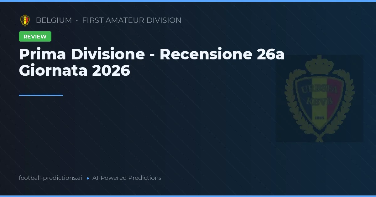 Prima Divisione - Recensione 26a Giornata 2026