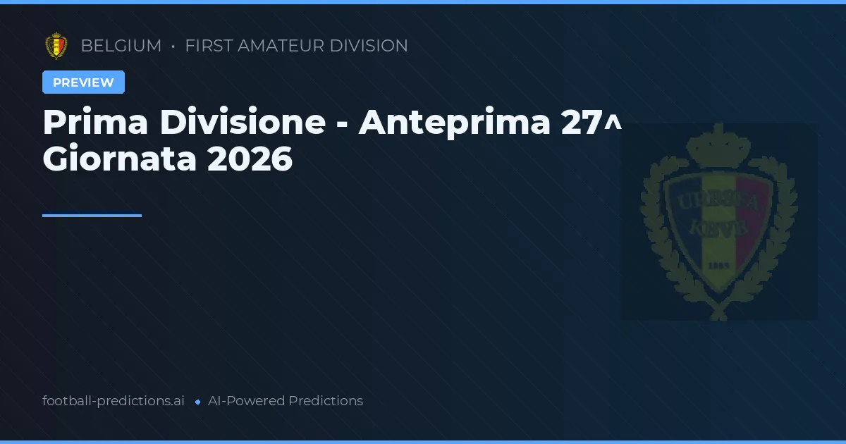 Prima Divisione - Anteprima 27^ Giornata 2026