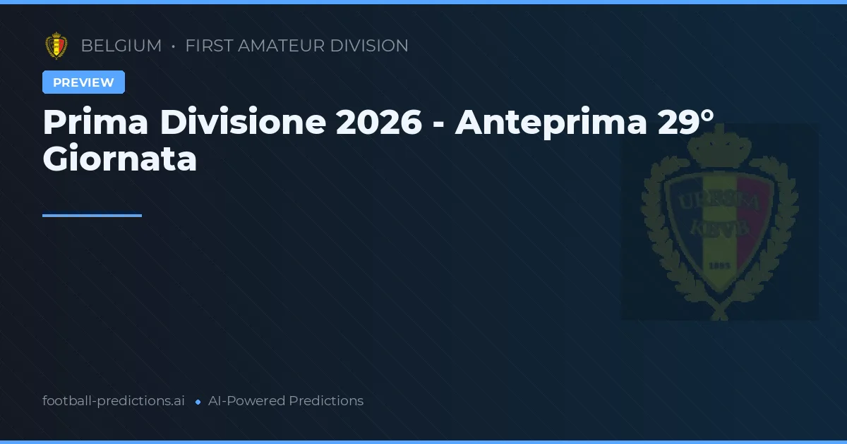 Prima Divisione 2026 - Anteprima 29° Giornata