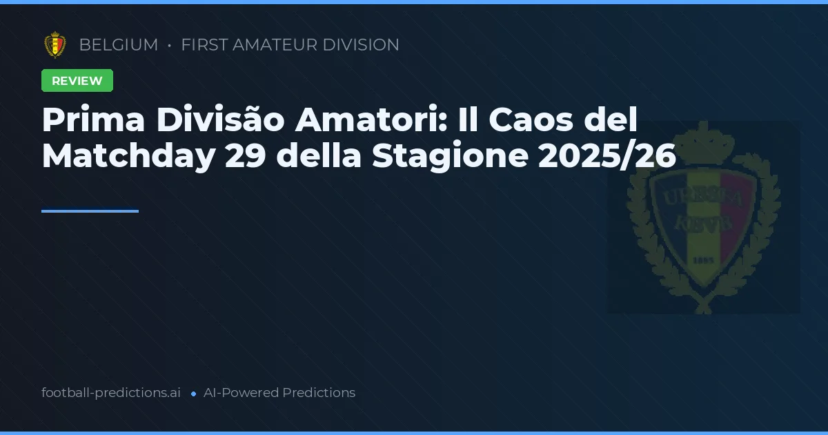 Prima Divisão Amatori: Il Caos del Matchday 29 della Stagione 2025/26