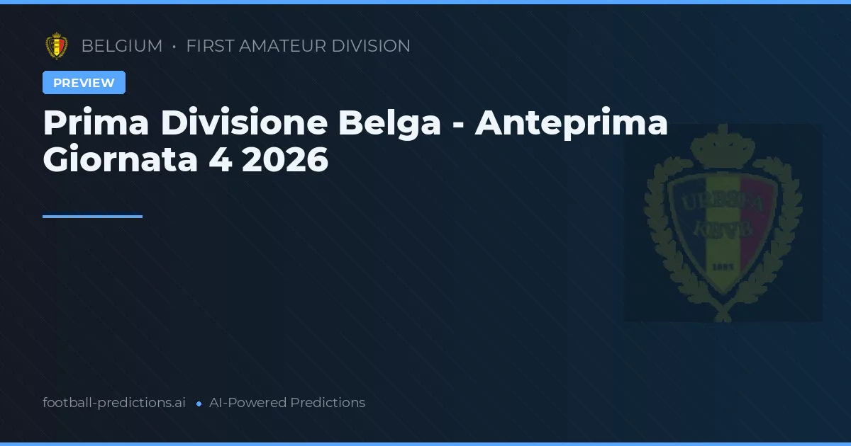 Prima Divisione Belga - Anteprima Giornata 4 2026