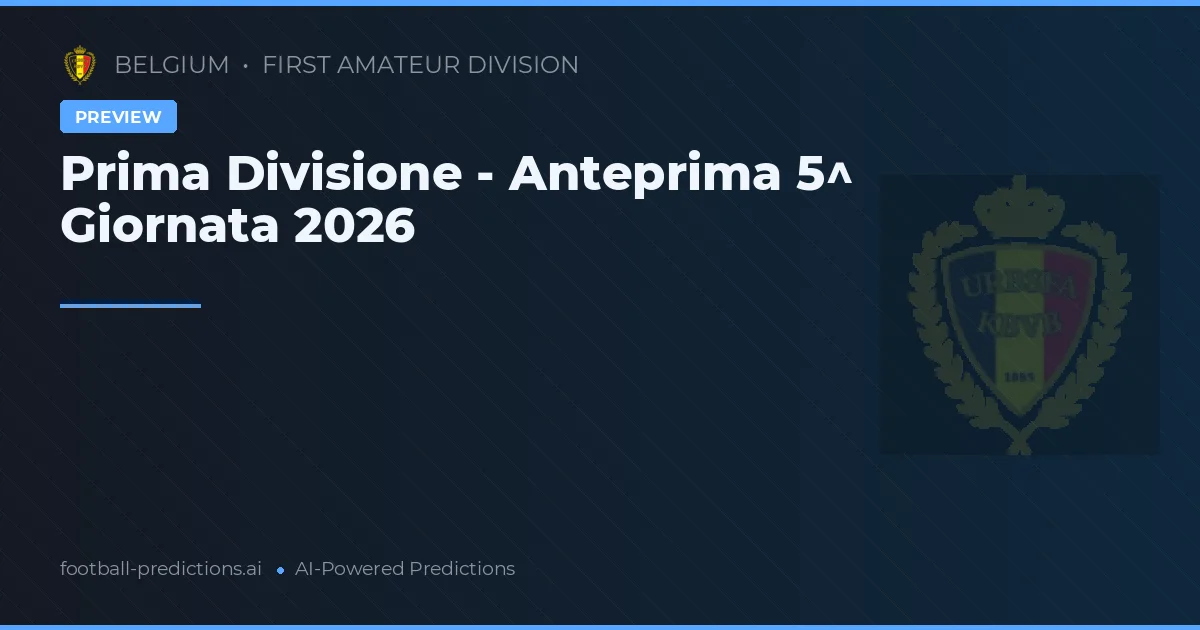 Prima Divisione - Anteprima 5^ Giornata 2026