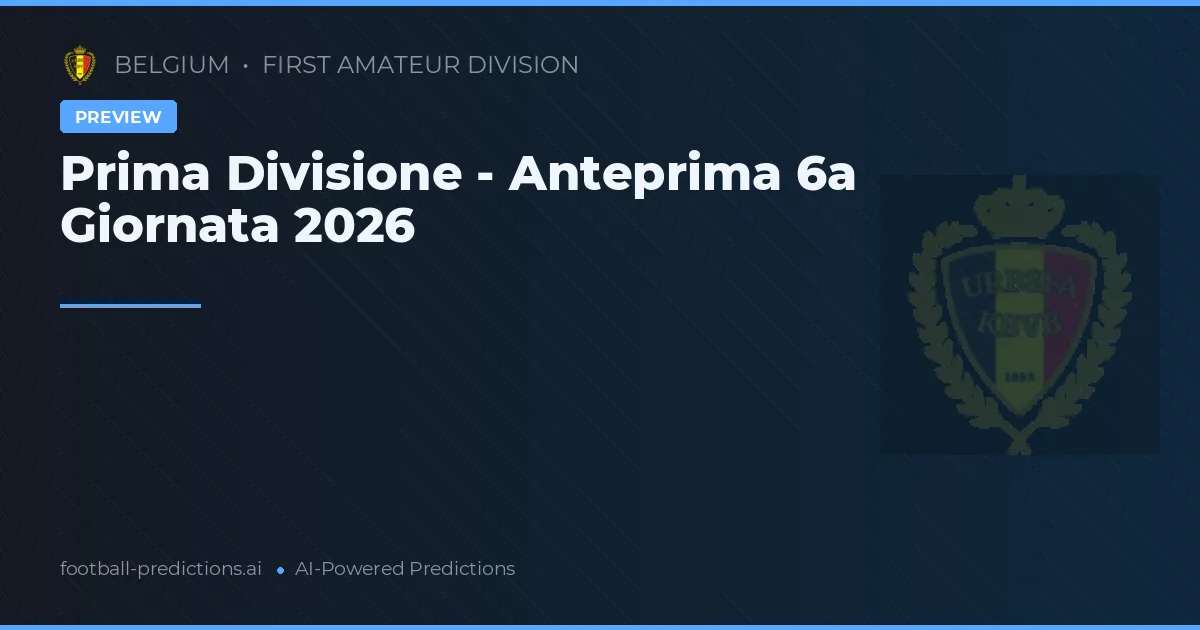 Prima Divisione - Anteprima 6a Giornata 2026