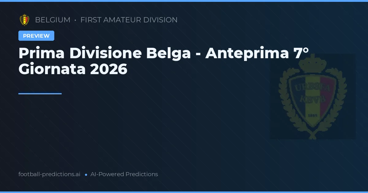 Prima Divisione Belga - Anteprima 7° Giornata 2026