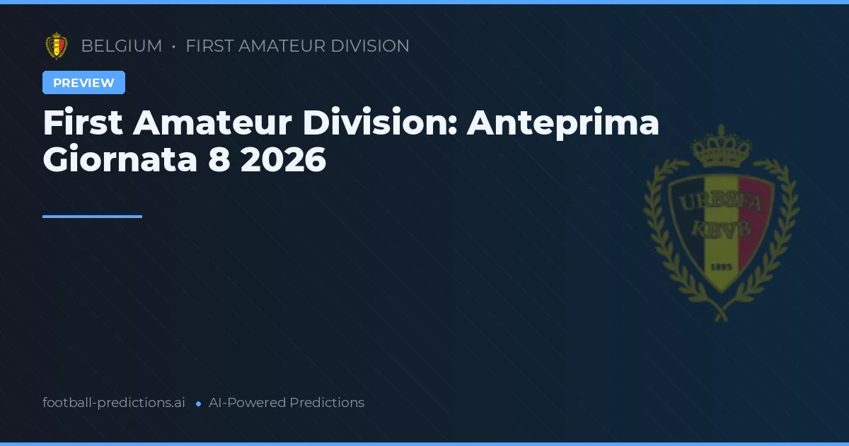 First Amateur Division: Anteprima Giornata 8 2026
