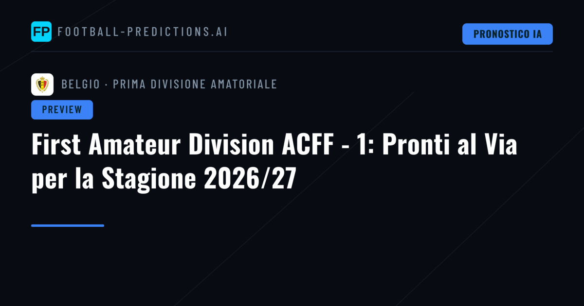 First Amateur Division ACFF - 1: Pronti al Via per la Stagione 2026/27